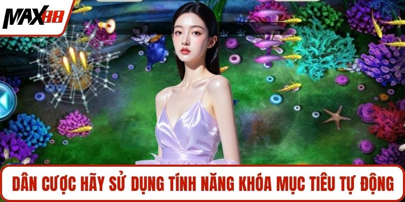 Dân cược hãy sử dụng tính năng khóa mục tiêu tự động