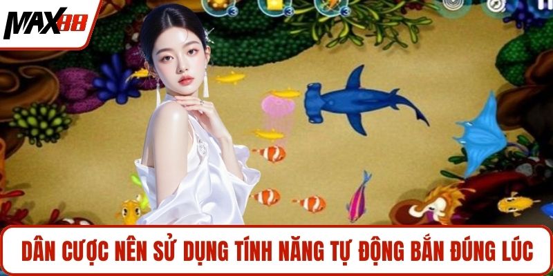 Dân cược nên sử dụng tính năng tự động bắn đúng lúc