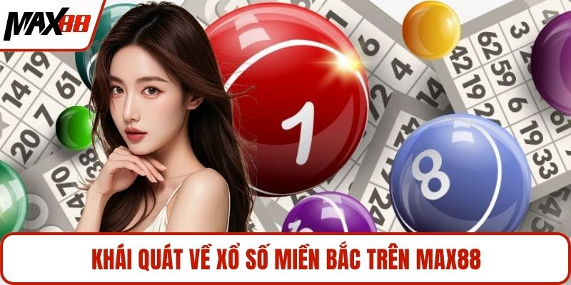 Khái quát về xổ số miền Bắc trên MAX88