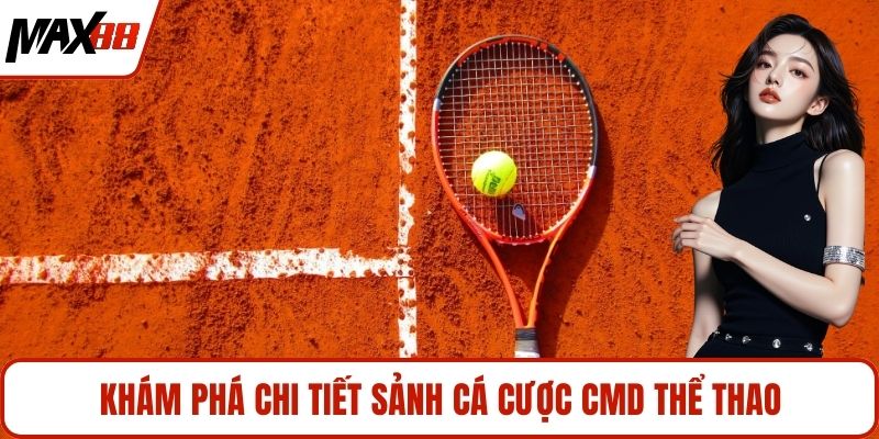 Khám phá chi tiết sảnh cá cược CMD thể thao