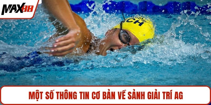 Một số thông tin cơ bản về sảnh giải trí AG