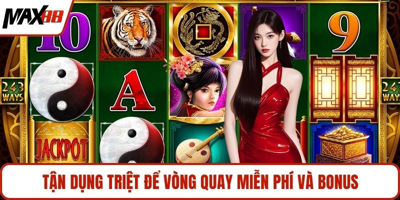 Tận dụng triệt để vòng quay miễn phí và bonus