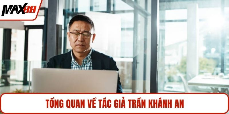 Tổng quan về tác giả Trần Khánh An