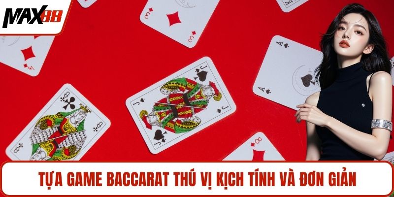 Tựa game baccarat thú vị kịch tính và đơn giản